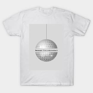 Because I'm a Mirrorball T-Shirt